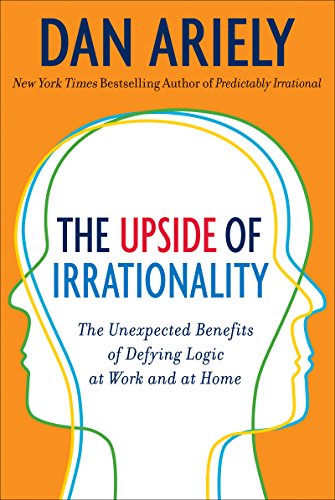 The Upside of Irrationality by Dan Ariely