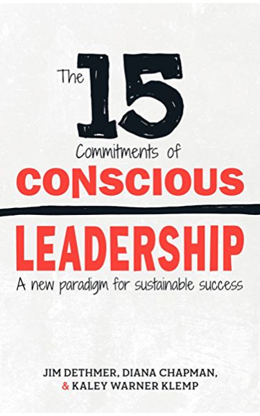 The 15 Commitments of Conscious Leadership by Jim Dethmer, Diana Chapman, and Kaley Klemp