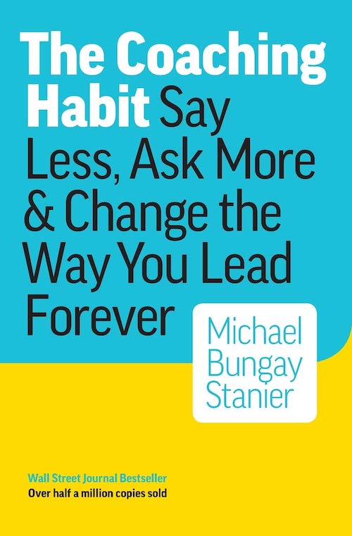 The Coaching Habit (2016) by Michael Bungay Stanier