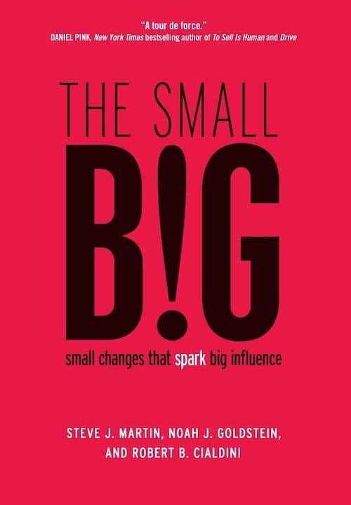 The Small Big by Steve J Martin, Noah J Goldstein, and Robert B Cialdini