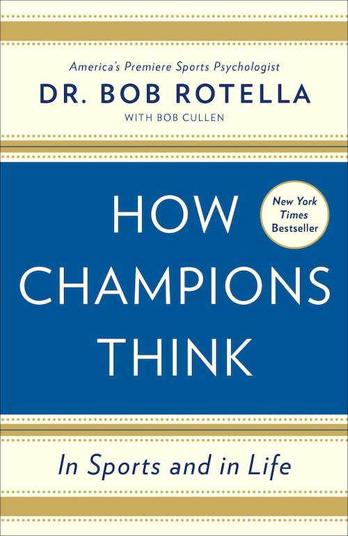 How Champions Think (2015) by Dr. Bob Rotella and Bob Cullen