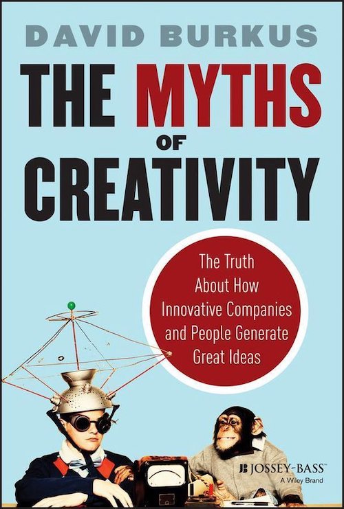 The Myths of Creativity by David Burkus