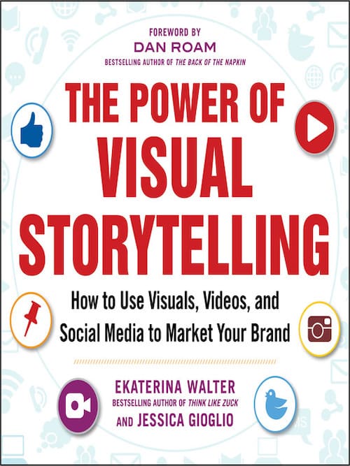 The Power Of Visual Storytelling by Ekaterina Walter and Jessica Gioglio