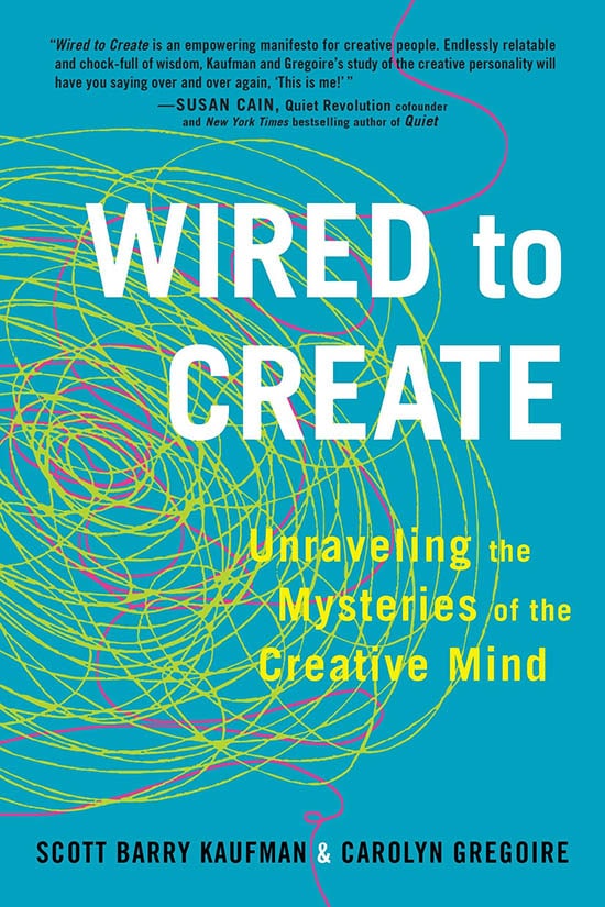 Wired to Create: Unraveling the Mysteries of the Creative Mind by Scott Barry Kaufman and Carolyn Gregoire