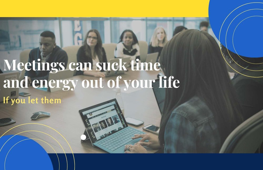 Meetings Can Suck Time And Energy If you Let Them