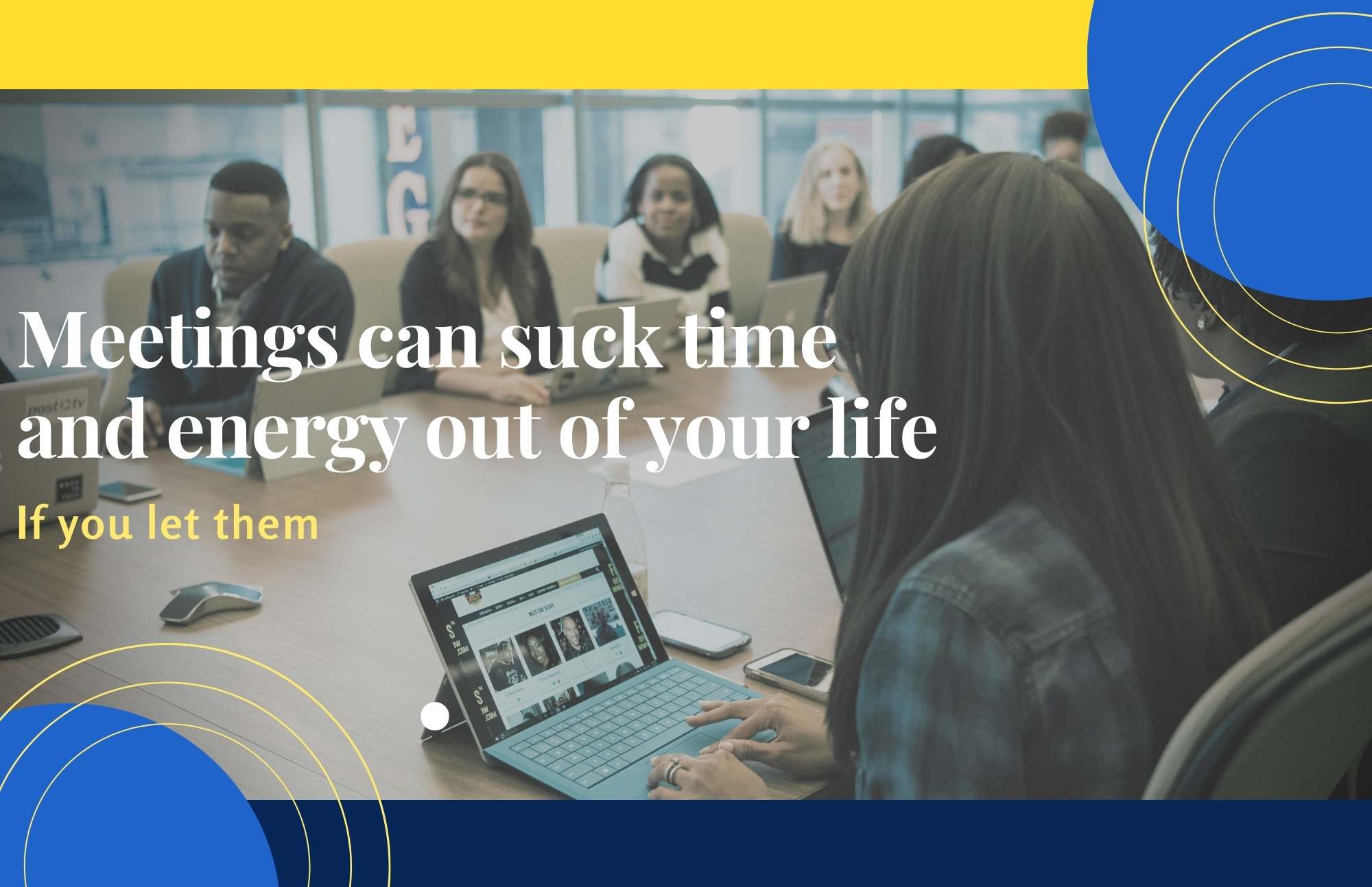 Meetings Can Suck Time And Energy If you Let Them