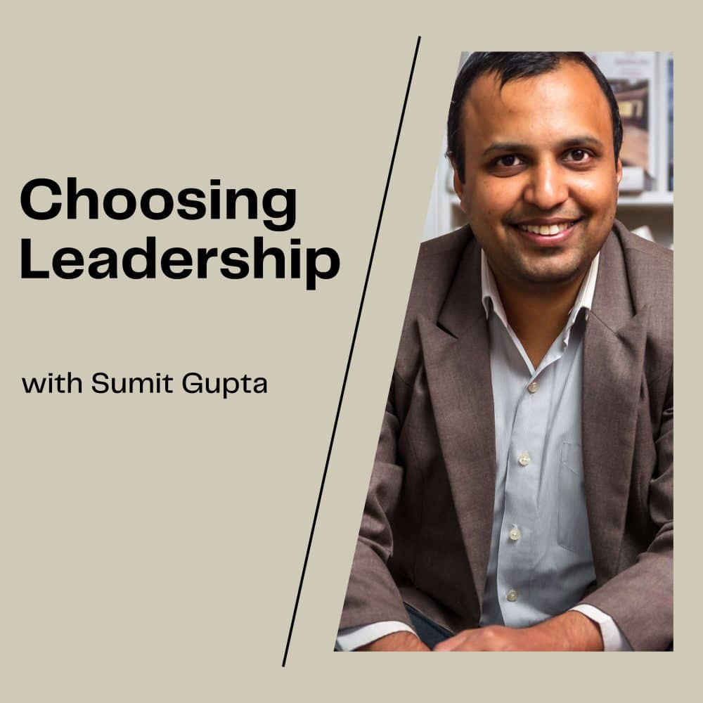 Choosing Leadership podcast with Sumit Gupta