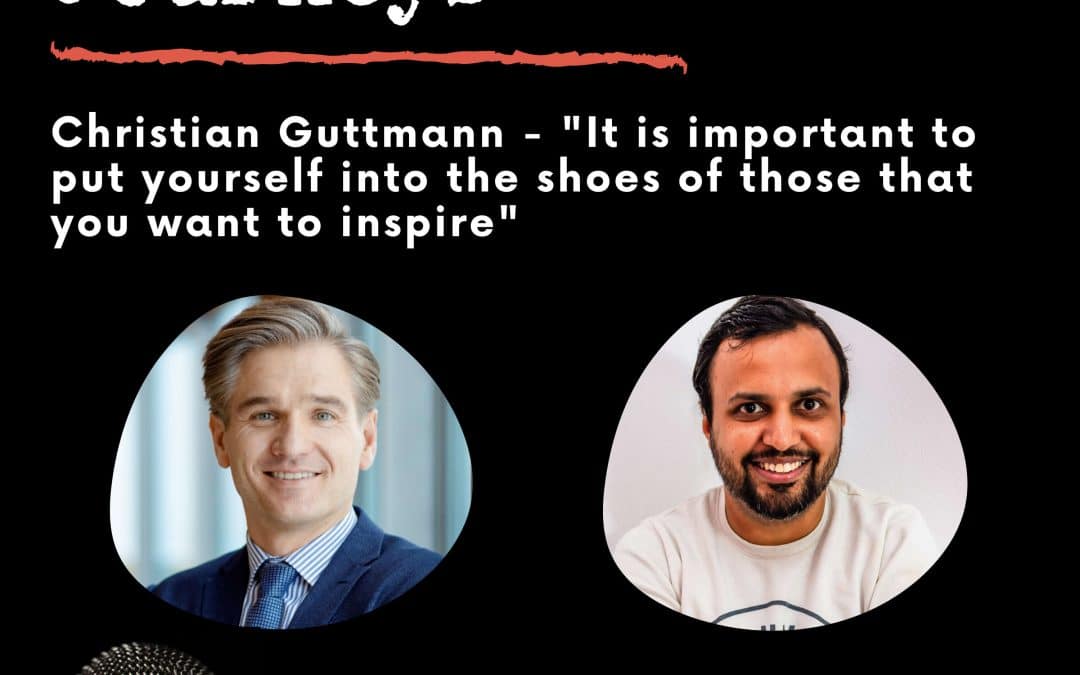 Leadership Journeys [09] – Christian Guttmann – “It is important to put yourself into the shoes of those that you want to inspire”