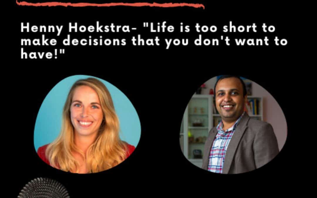 Leadership Journeys [25] – Henny Hoekstra-  “Life is too short to make decisions that you don’t want”
