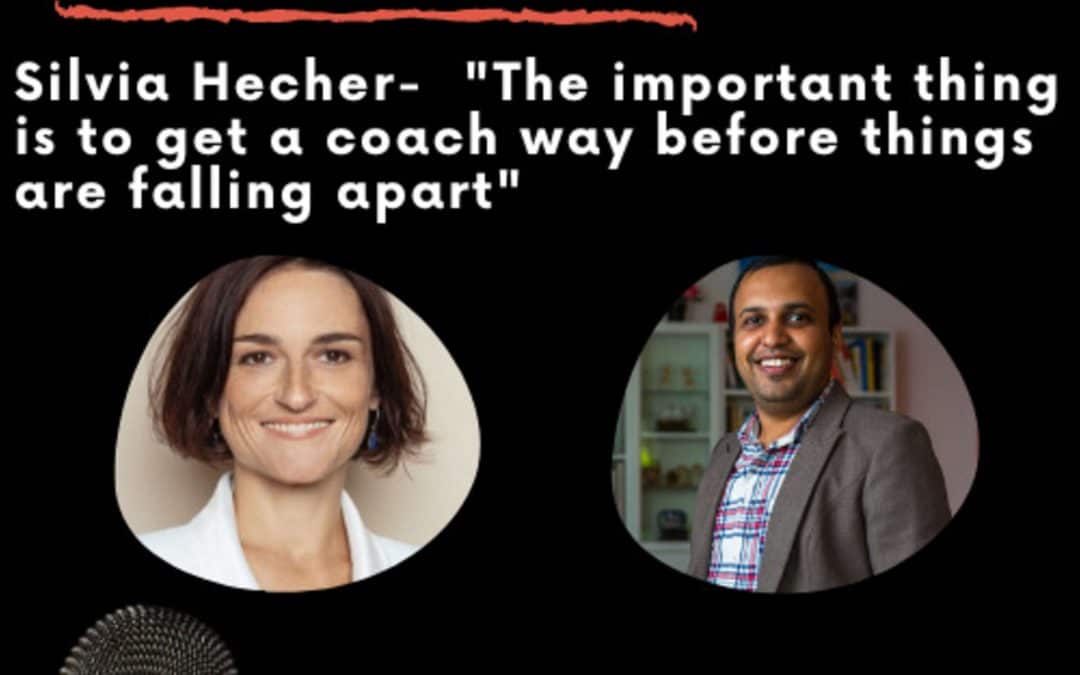 Leadership Journeys [32] – Silvia Hecher- “Get a coach way before there are conflicts/struggles or things are falling apart.”