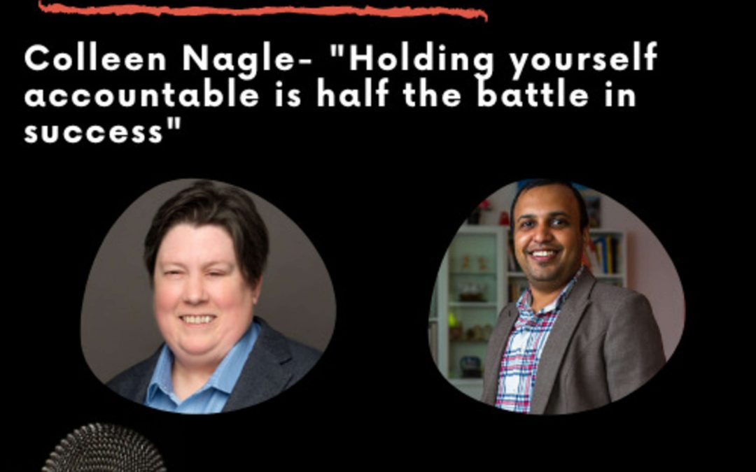Leadership Journeys [44] – Colleen Nagle – “Holding yourself accountable is half the battle in success”