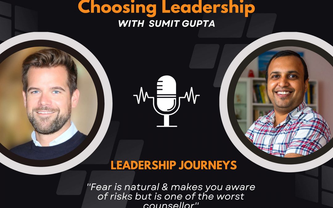 Leadership Journeys [49] – Gernot Schwendtner – ”Fear is natural & makes you aware of risks but is one of the worst counsellor”