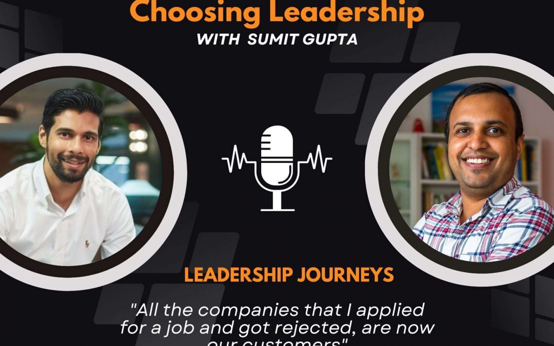 Leadership Journeys [59] – Sudhanshu Ahuja – “All the companies that I applied for a job and got rejected, are now our customers”