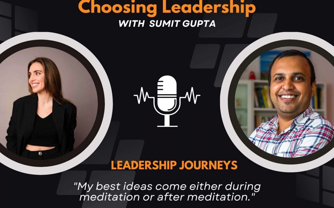 Leadership Journeys [60] – Anastasia – “My best ideas come either during meditation or after meditation.”