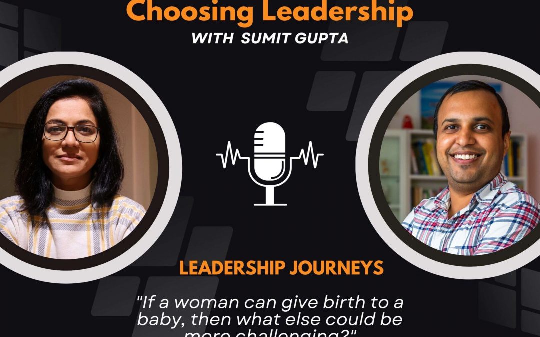 Leadership Journeys [67] – Deepali Singh – “If a woman can give birth to a baby, then what else could be more challenging?”