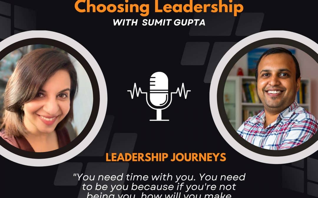 Leadership Journeys [71] – Shakun Sethi – “You need to be you because if you’re not being you, how will you make things work?”