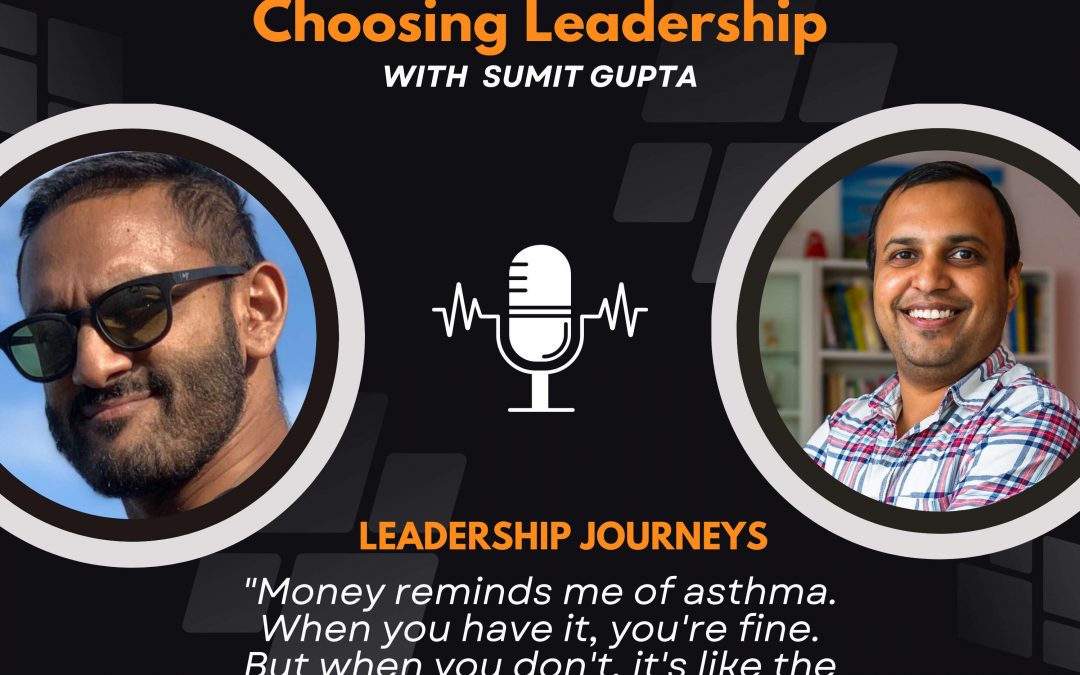 Leadership Journeys [74] – Sunny Ray – “Money reminds me of asthma, when you don’t have it, it’s like the world is ending”