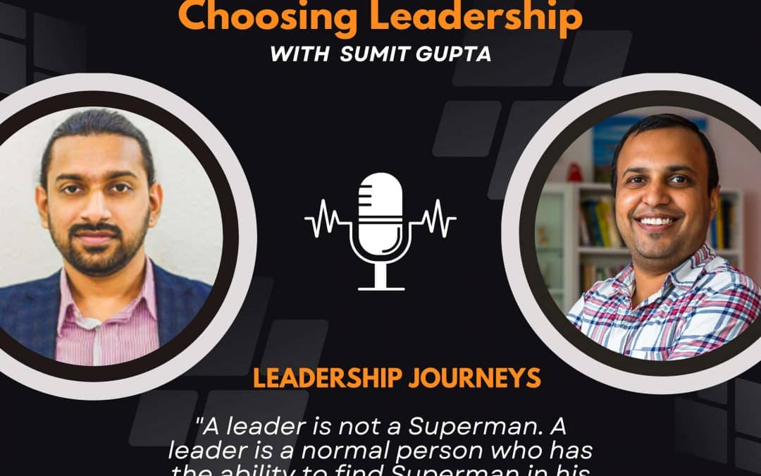 Leadership Journeys [77] – Sooraj Jayaraman – “A leader is a normal person who has the ability to find Superman in his team.”