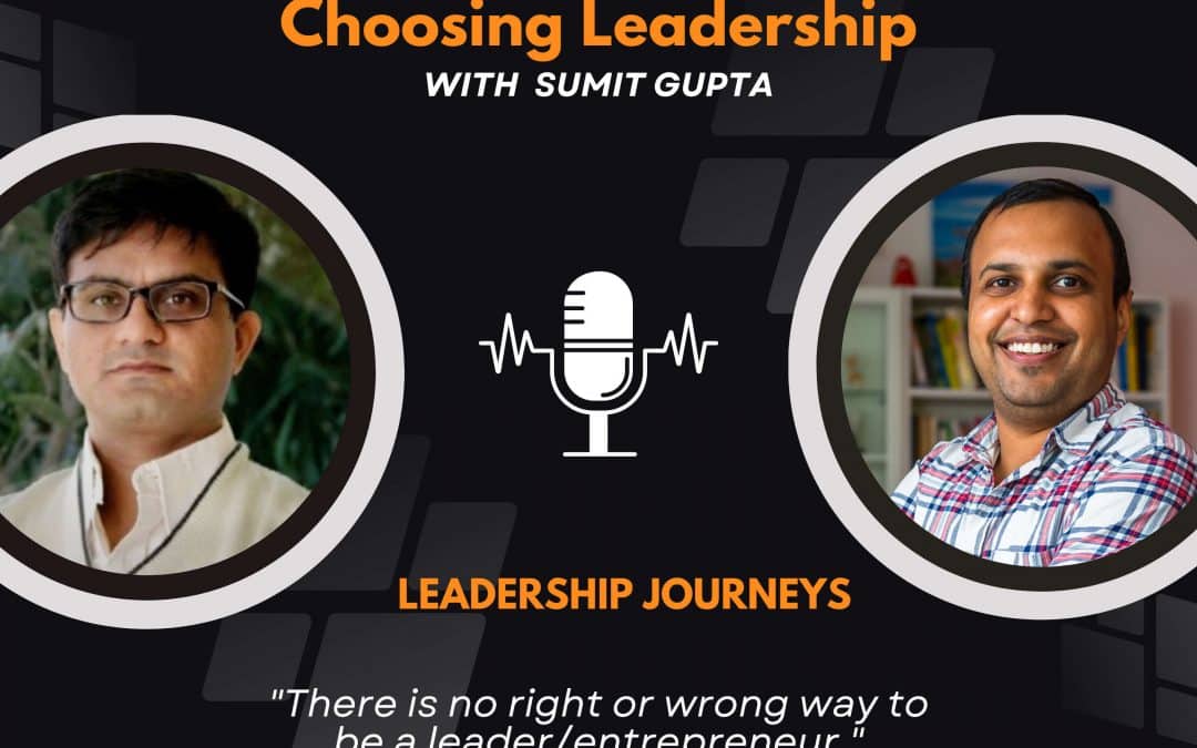 Leadership Journeys [78] – Manish Godha – “There is no right or wrong way to be a leader/entrepreneur.”