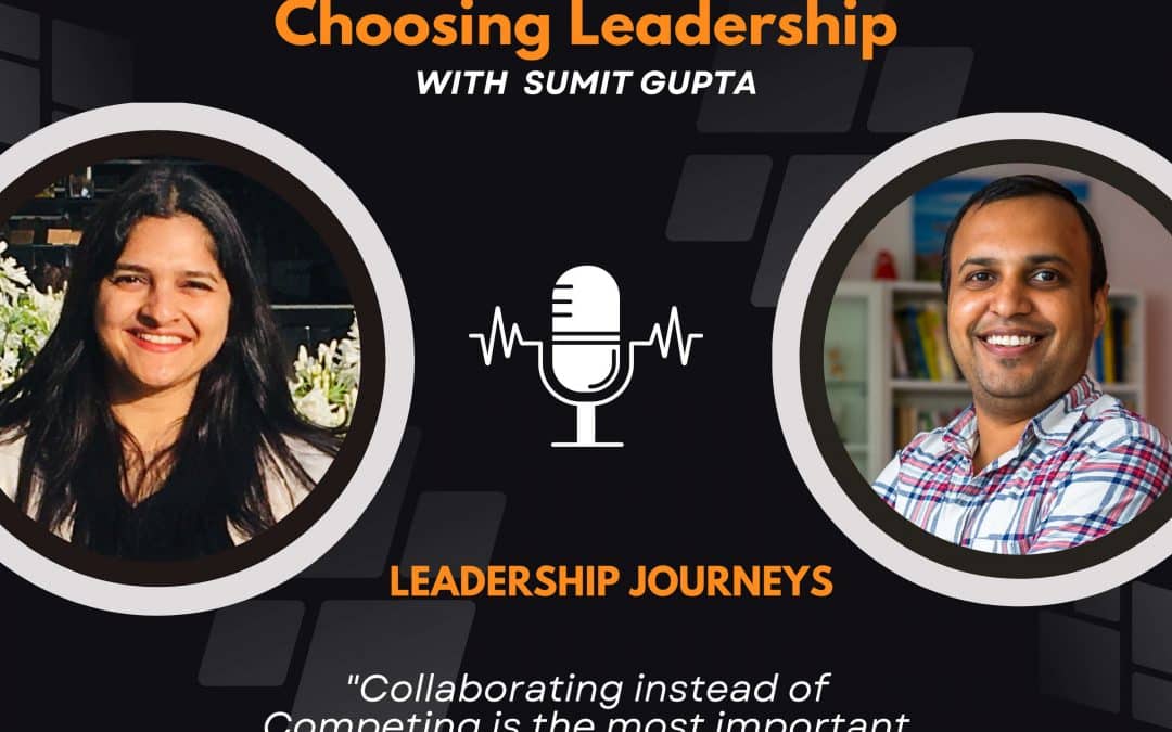 Leadership Journeys [91] – Shikha Gupta – “Collaborating instead of Competing is the most important leadership skill”