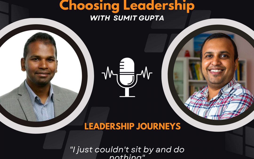 Leadership Journeys [93] – Akhil Sivanandan – “I just couldn’t sit by and do nothing”