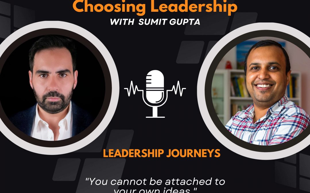 Leadership Journeys [95] – Luis Gonçalves- “You cannot be attached to your own ideas.”