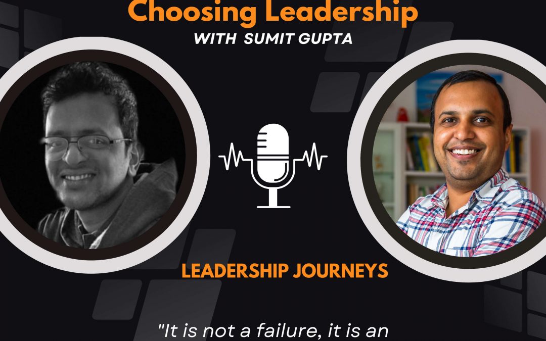 Leadership Journeys [98] – Paddy Raghavan – “It is not a failure, it is an experience”
