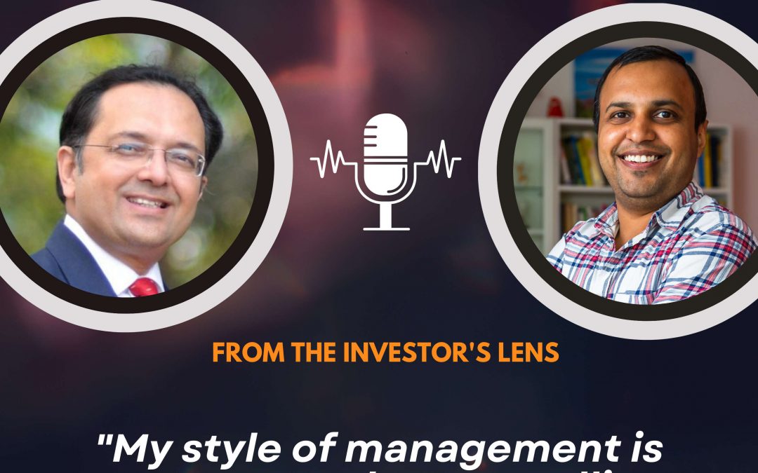 Investor’s Lens [04] – Rajiv Vaishnav – “My style of management is management by storytelling”