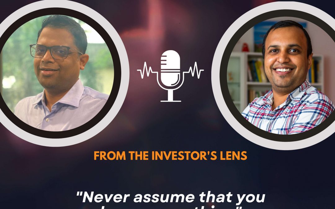 Investor’s Lens [10] – Vignesh Shankar – “Never assume that you know everything”