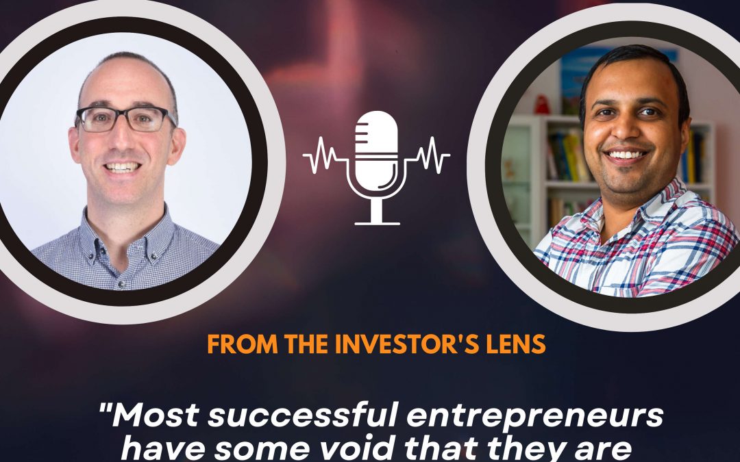 Investor’s Lens [12] – Mark Kahn – “Most successful entrepreneurs have some void that they are filling by what they do”