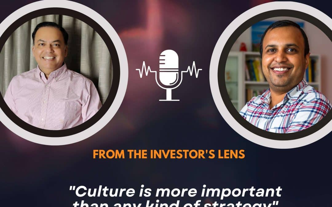 Investor’s Lens [14] – Anup Jain – “Culture is more important than any kind of strategy”