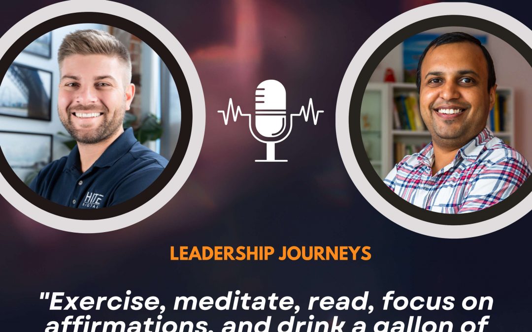 Leadership Journeys [110] – Adam McChesney – “Exercise, meditate, read, focus on affirmations, and drink a gallon of water every day”