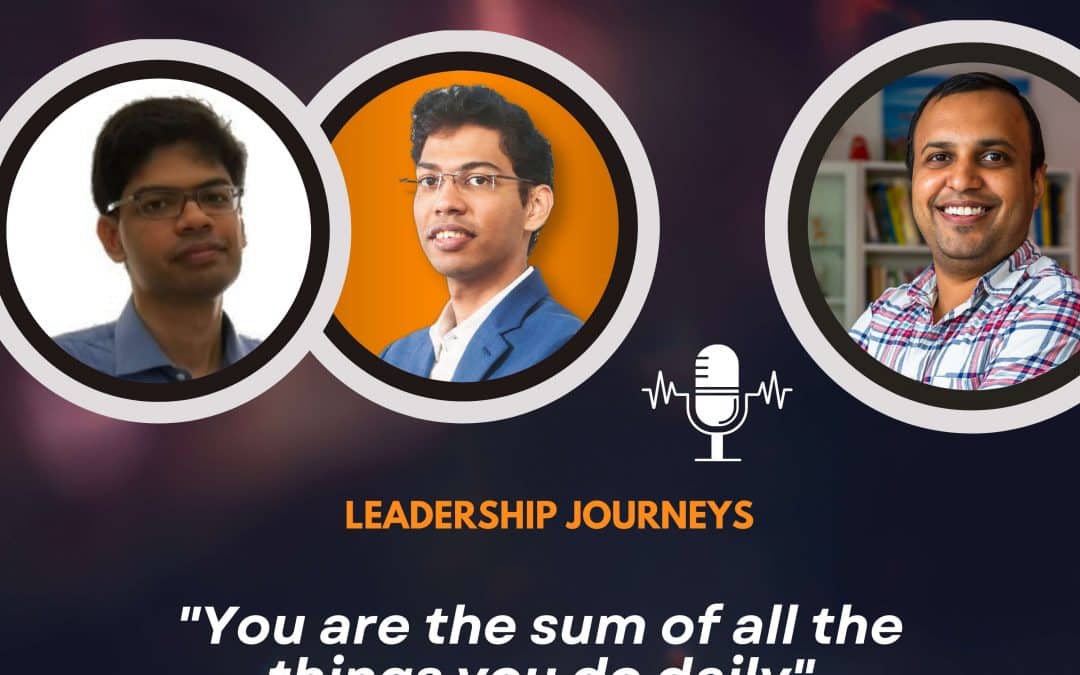 Leadership Journeys [125] – Abhinav & Raghav Aggarwal – “You are the sum of all the things you do daily”