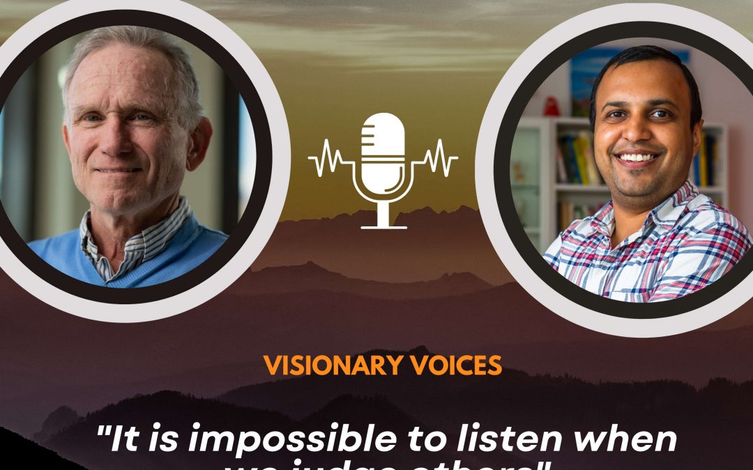 Visionary Voices [02] – Eric Holsapple – “It is impossible to listen when we judge others.”