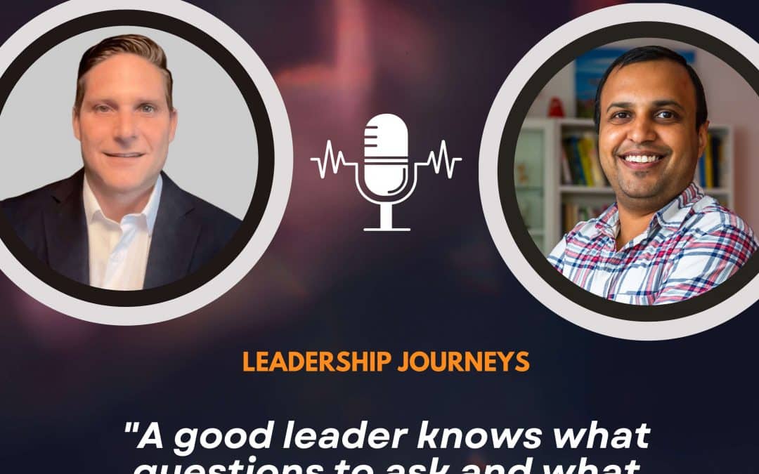 Leadership Journeys [132] – Josh Staph – “A good leader knows what questions to ask and what questions need to be answered”