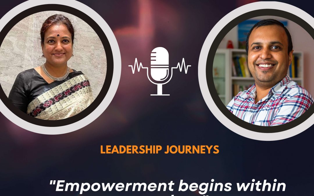 Leadership Journeys [145] – Rajashree Rao – “Empowerment begins within ourselves”
