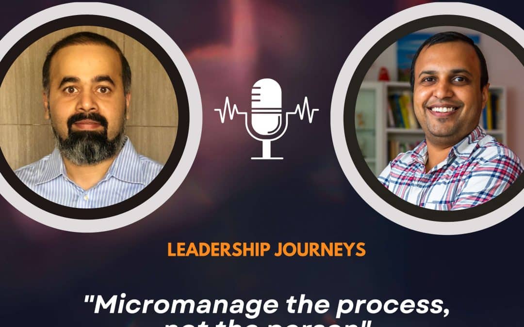 Leadership Journeys [149] – Sharat Potharaju – “Micromanage the process, not the person”