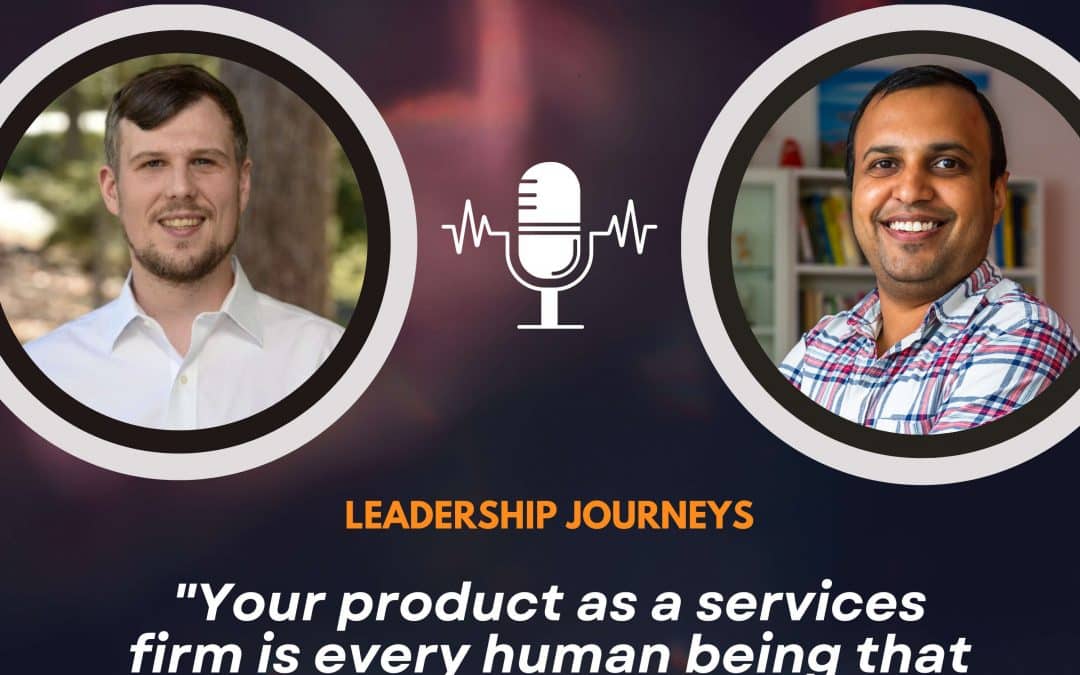 Leadership Journeys [150] – Jeremy Duvall – “Your product as a services firm is every human being that works on your client projects.”