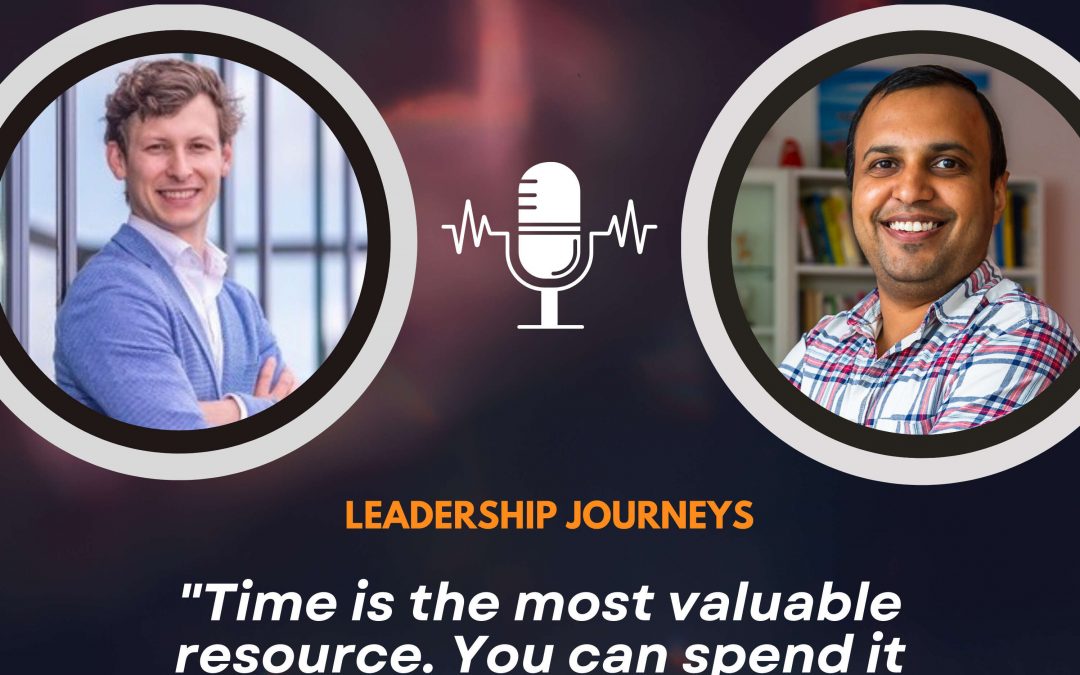 Leadership Journeys [162] – Gille Sebrechts – “Time is the most valuable resource. You can spend it once and then it’s gone.”