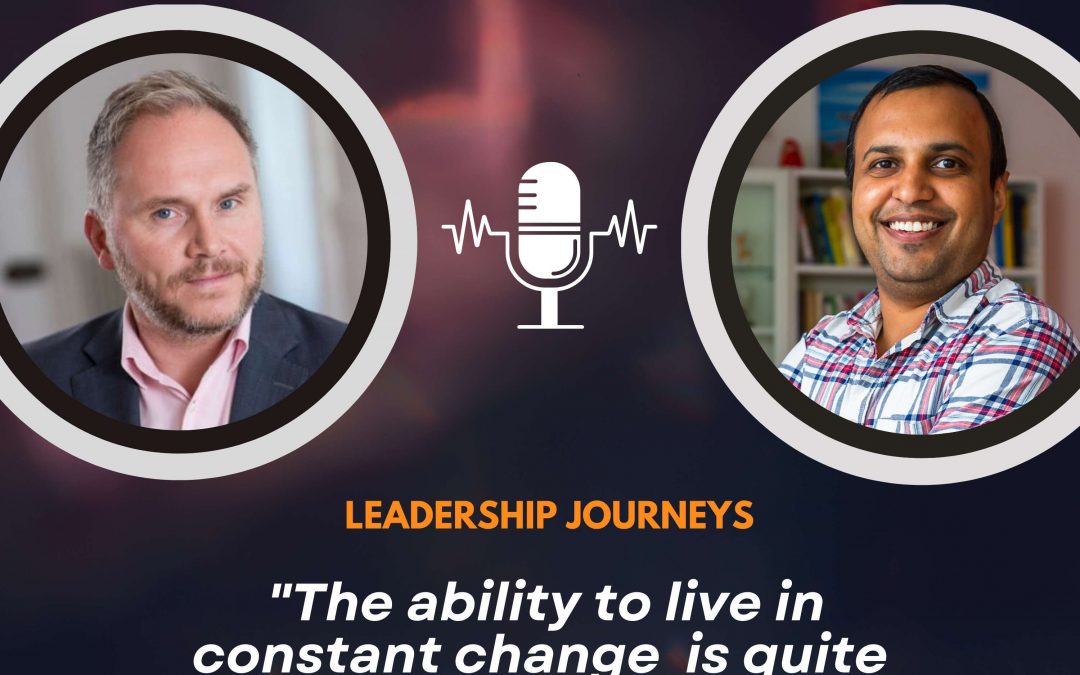 Leadership Journeys [164] – Tom Einar Jensen – “The ability to live in constant change  is quite important for leaders.”
