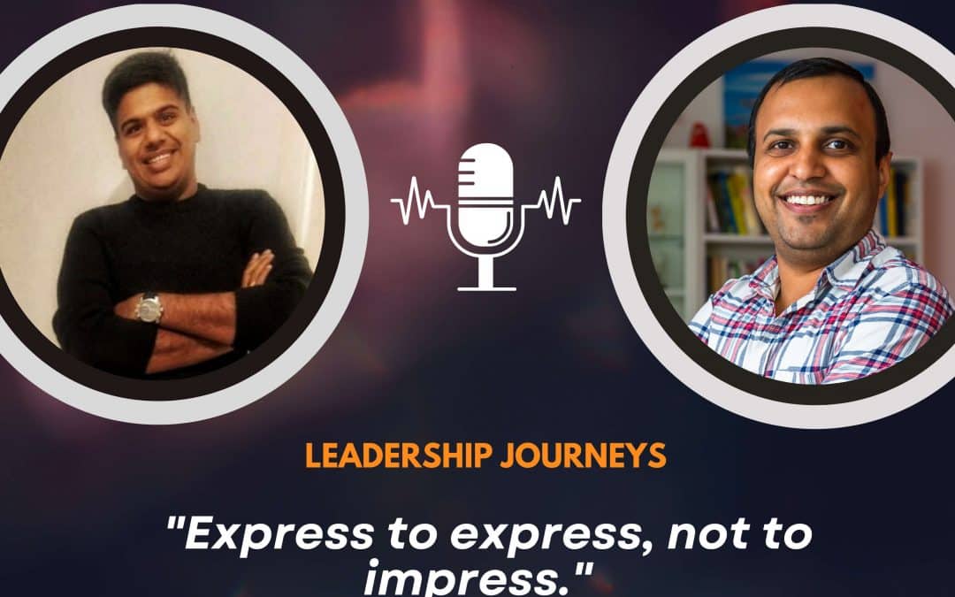 Leadership Journeys [165] – Hariharan Subramanian – “Express to express, not to impress.”