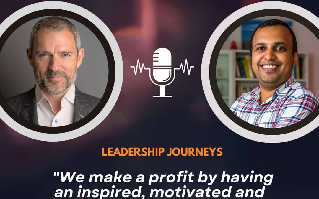 Leadership Journeys [166] – Rob Masson – “We make a profit by having an inspired, motivated and organized team”