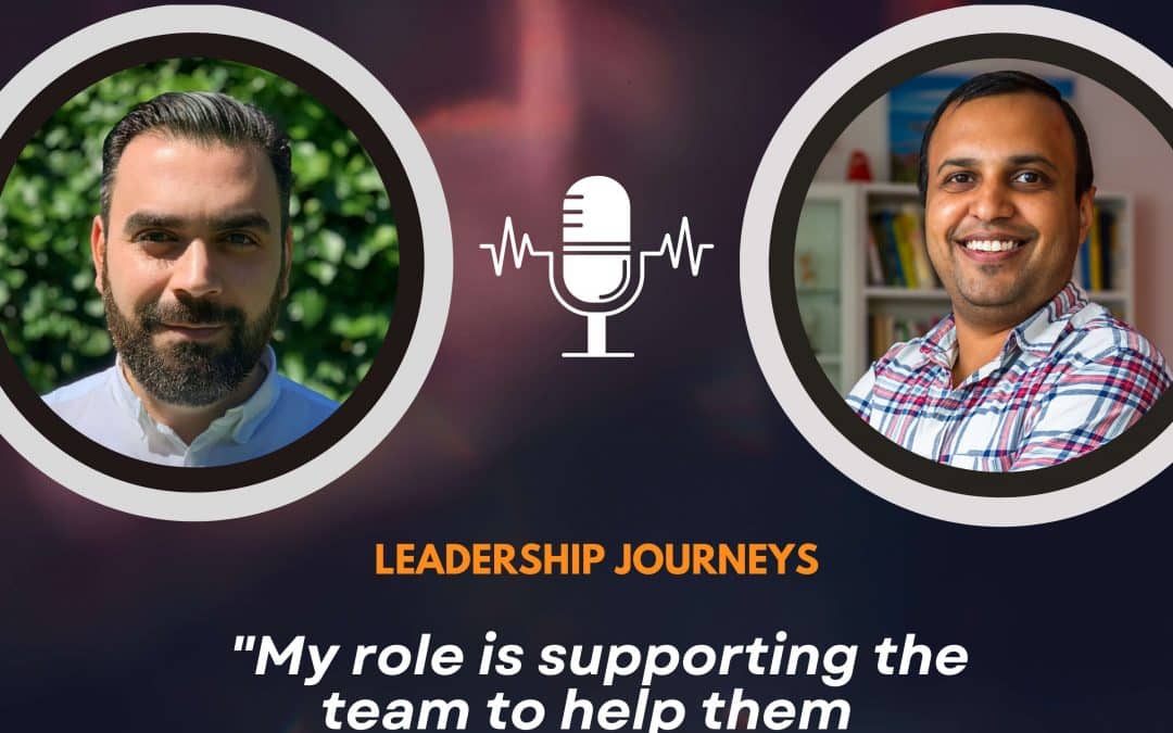 Leadership Journeys [167] – Cem Eyi – “My role is supporting the team to help them succeed”