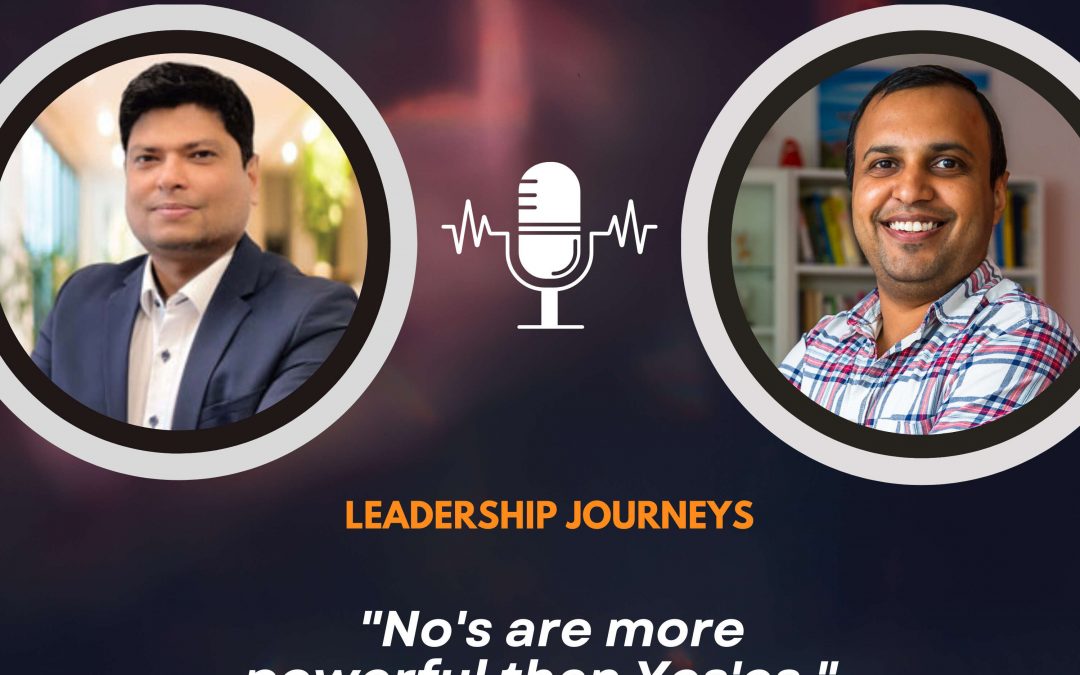 Leadership Journeys [170] – Rupesh Kumar – “No’s are more powerful than Yes’es.”