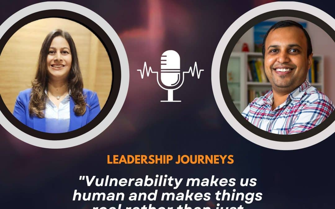 Leadership Journeys [179] – Geeta Gadekar – “Vulnerability makes us human and makes things real rather than just superficial”