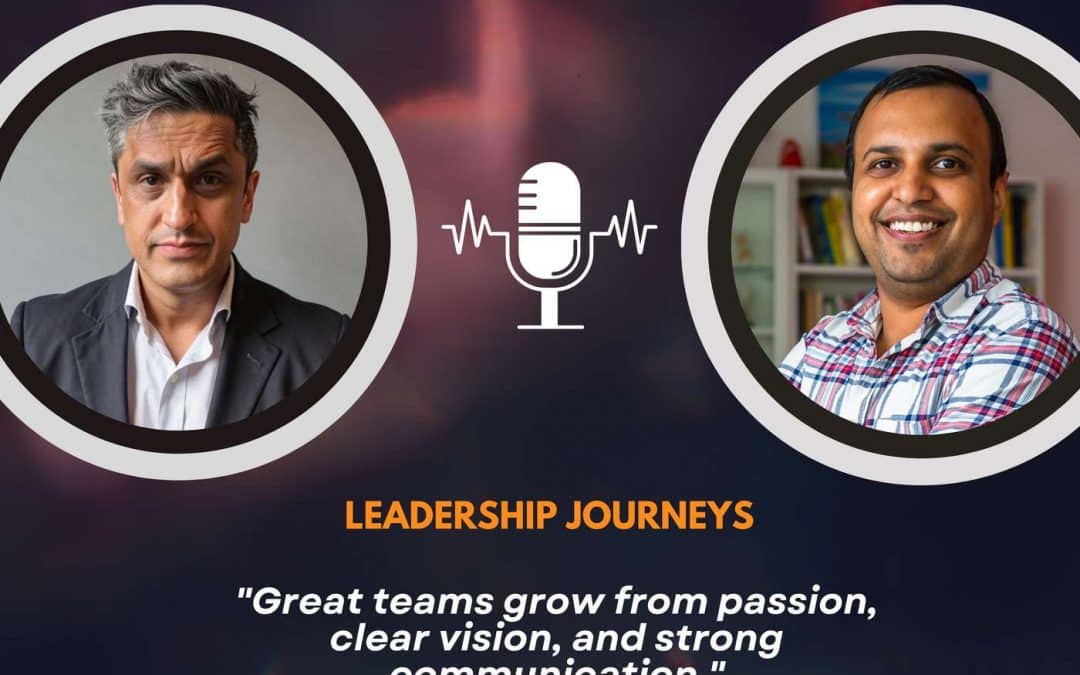 Leadership Journeys [247] – Jag Dhanda –  “Great teams grow from passion, clear vision, and strong communication.”
