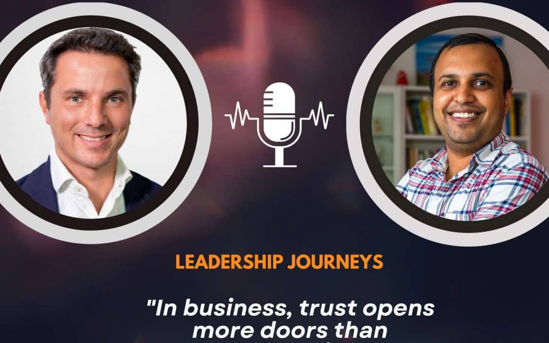 Leadership Journeys [253] – Benoit Honnart – “In business, trust opens more doors than opportunity.”