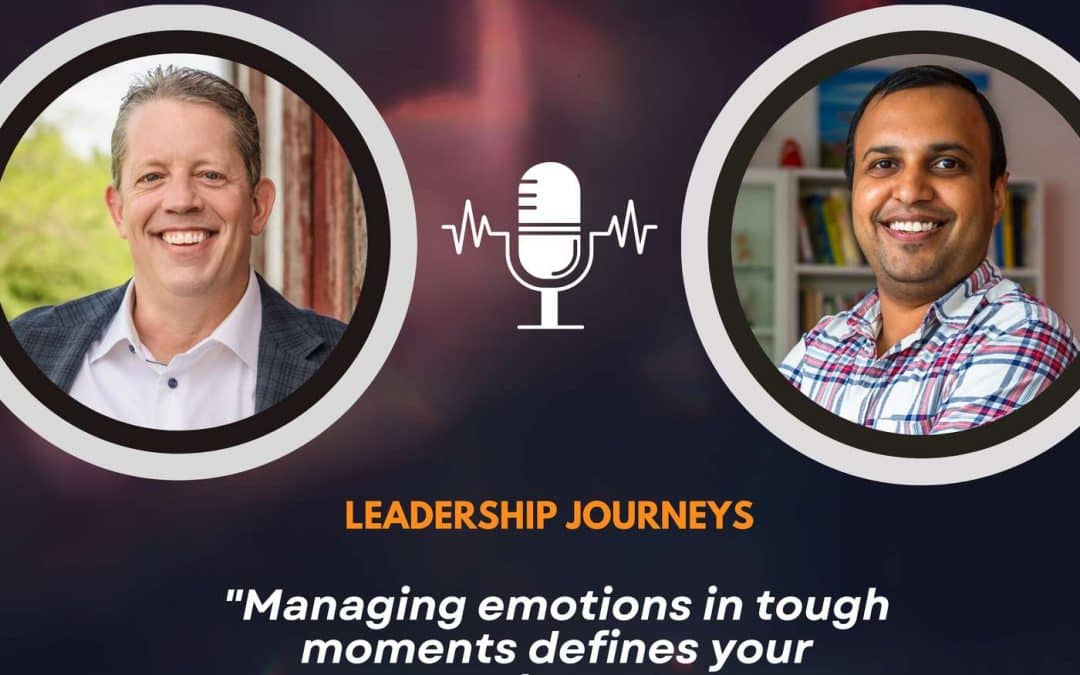 Leadership Journeys [255] – Bill Benjamin – “Managing emotions in tough moments defines your culture.”