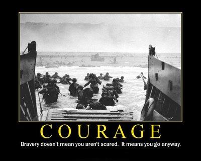 Bravery is being the only one who knows you're afraid. Bravery is being the only one who knows you're afraid.